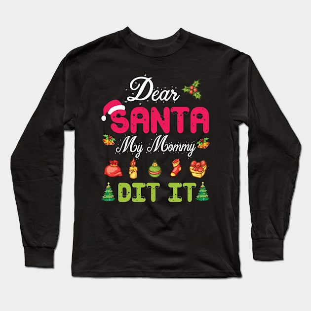 Dear Santa My Mommy Did It Merry Christmas Xmas Noel Day Long Sleeve T-Shirt by bakhanh123